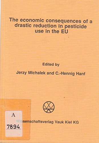 The Economic Consequences of a Drastic Reduction in Pesticide Use in the EU: Revised Papers for a Workshop Held in Tannenfelde (Schleswig-Holstein), ... (Agrarokonomische Monographien & Sammelwerke)