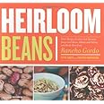 Heirloom Beans: Great Recipes for Dips and Spreads, Soups and Stews, Salads and Salsas, and Much More from Rancho Gordo