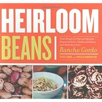 Heirloom Beans: Great Recipes for Dips and Spreads, Soups and Stews, Salads and Salsas, and Much More from Rancho Gordo