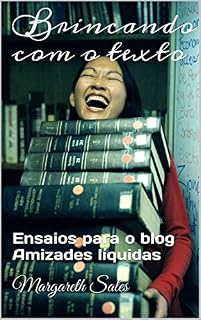 Livro Brincando com o texto: Ensaios para o blog Amizades líquidas