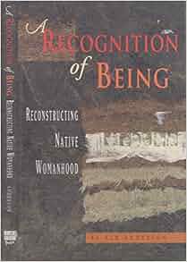 A Recognition Of Being Reconstructing Native Womanhood