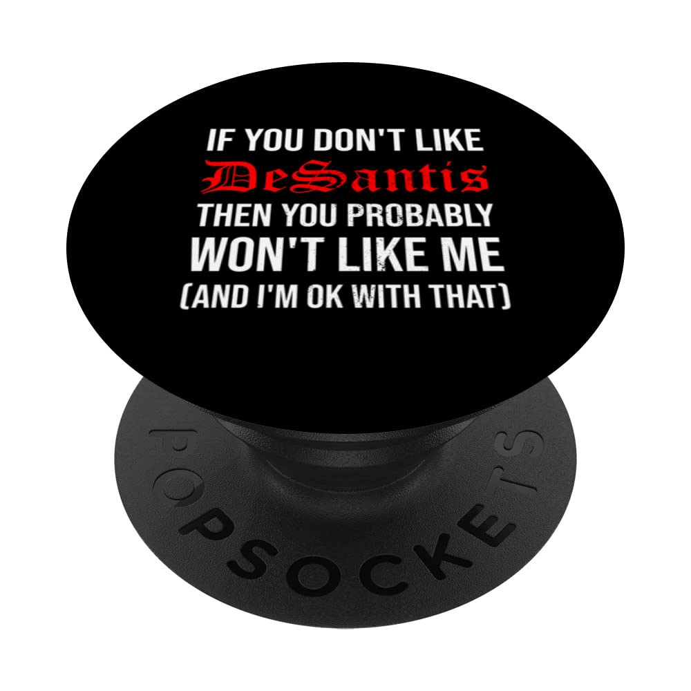 If You Don't Like DeSantis Then You Probably Won't Like Me PopSockets Swappable PopGrip