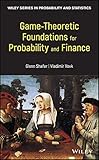Game-Theoretic Foundations for Probability and Finance (Wiley Series in Probability and Statistics) cover