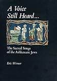 A Voice Still Heard : The Sacred Songs of the Ashkenazic Jews, Werner, Eric, 027101167X