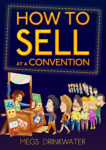 How to Sell at a Convention, by Megs Drinkwater