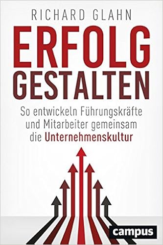 Erfolg gestalten: So entwickeln Führungskräfte und Mitarbeiter gemeinsam die Unternehmenskultur Cover des Buchs: Erfolg gestalten: So entwickeln Führungskräfte und Mitarbeiter gemeinsam die Unternehmenskultur