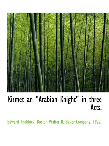 Kismet an "Arabian Knight" in three Acts.