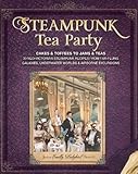 Steampunk Tea Party: Cakes & Toffees To Jams & Teas - 30 Neo-Victorian Steampunk Recipes From Far-Fl by Jema 'Emilly Ladybird' Hewitt