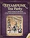 Steampunk Tea Party: Cakes & Toffees To Jams & Teas - 30 Neo-Victorian Steampunk Recipes From Far-Fl by Jema 'Emilly Ladybird' Hewitt