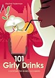 101 Girly Drinks: Cocktails for Every Occasion by 