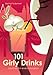 101 Girly Drinks: Cocktails for Every Occasion by 