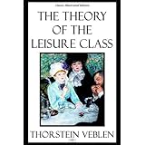 The Theory of the Leisure Class - Classic Illustrated Edition