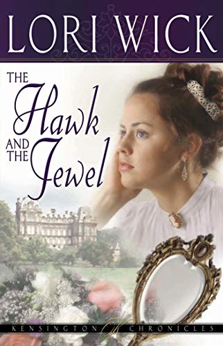 The Hawk and the Jewel (Kensington Chronicles Book 1) by Lori Wick