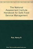 The National Assessment Institute Handbook for Safe Food Service Management The National Assessment Institute Handbook for Safe Food Service Management