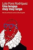 Una lengua muy muy larga: Más de cien historias curiosas sobre el español (Spanish Edition) by