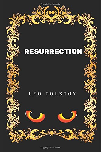 Resurrection: By Leo Tolstoy - Illustrated