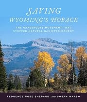 Saving Wyoming's Hoback: The Grassroots Movement that Stopped Natural Gas Development Saving Wyoming's Hoback: The Grassroots Movement that Stopped Natural Gas Development