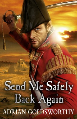 Send Me Safely Back Again by Adrian Goldsworthy