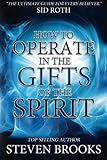 How to Operate in the Gifts of the Spirit: Making Spiritual Gifts Easy to Understand by Steven Brooks