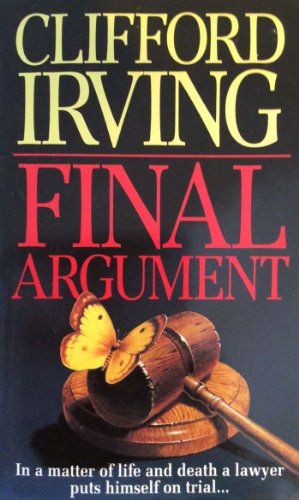 FINAL ARGUMENT - A Legal Thriller of Courtroom Justice (Clifford Irving