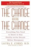 The Change Before the Change: Everything You Need to Know to Stay Healthy in the Decade Before Menop by 