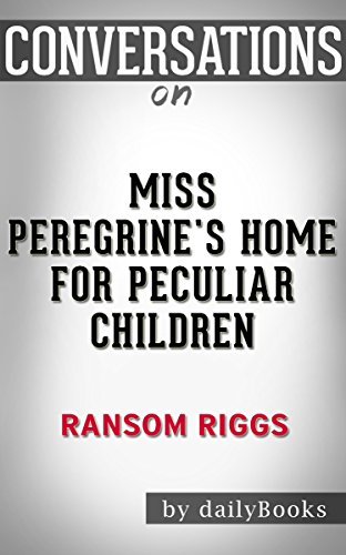 Conversations on Miss Peregrine's Home for Peculiar Children by Ransom Riggs | Conversation Starters: Miss Peregrine's Peculiar Children