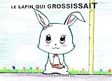 Le lapin qui grossissait (French Edition) by 
