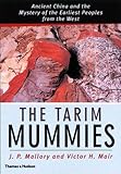 The Tarim Mummies: Ancient China and the Mystery of the Earliest Peoples from the West by 