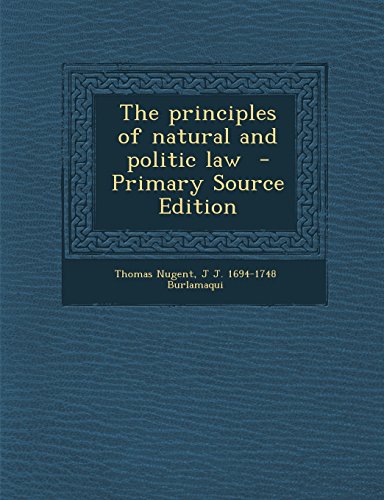 The Principles of Natural and Politic Law - Primary Source Edition