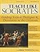 Teach Like Socrates: Guiding Socratic Dialogues and Discussions in the Classroom (Grades 7-12)