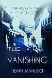 The Vanishing (The End of Time Chronicles) by Mr. Heath Jannusch, Mrs. Sheila Jannusch