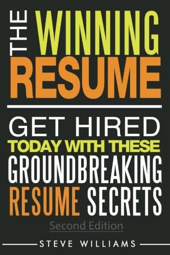 Resume: The Winning Resume, 2nd Ed. - Get Hired Today With These Groundbreaking Resume Secrets