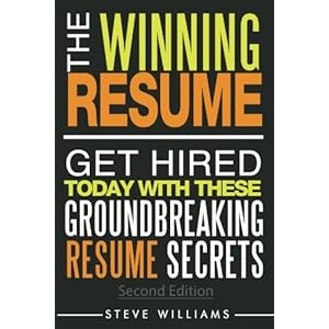 Resume: The Winning Resume, 2nd Ed. - Get Hired Today With These Groundbreaking Resume Secrets
