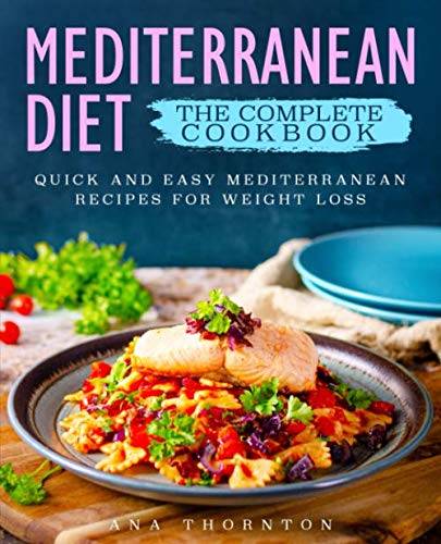 Mediterranean Diet The Complete Cookbook: Quick And Easy Mediterranean Recipes For Weight Loss (Medi - //medicalbooks.filipinodoctors.org