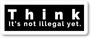 Think It's Not Illegal Yet Sticker Funny Quotes Stickers - Laptop Stickers - 2.5" Vinyl Decal - Laptop, Phone, Tablet Vinyl Decal Sticker S4229