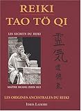 Reiki Tao Tö Qi : Tome 1, Les origines ancestrales du reiki : manuel pratique by