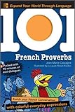 101 French Proverbs with MP3 Disc: Enrich your French conversation with colorful everyday sayings (101... Language Series) by