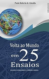 Livro Volta ao mundo em 25 ensaios: Relações Internacionais e Economia Mundial (Pensamento Político Livro 11)