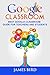 Google Classroom: Best Google Classroom Guide for Teachers and Students (Google Classroom, Google Classroom for Teachers, Google Classroom App Book 3)