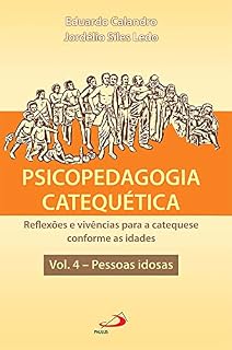 Livro Psicopedagogia Catequética: Reflexões e vivências para a catequese conforme as idades - Vol. 4 - Pessoas idosas