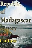 History and Culture of Madagascar, History of Madagascar, Republic of Madagascar, Madagascar: People of Madagascar and her Ethnic differences, Madagascar government, religion and culture.