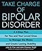 Take Charge of Bipolar Disorder: A 4-Step Plan for You and Your Loved Ones to Manage the Illness and Create Lasting Stability