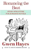 Romancing the Beat: Story Structure for Romance Novels (How to Write Kissing Books) (Volume 1)