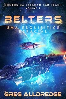 Livro Belters: Uma esquisitice espacial (Contos da estação Far Reach Volume: 1)