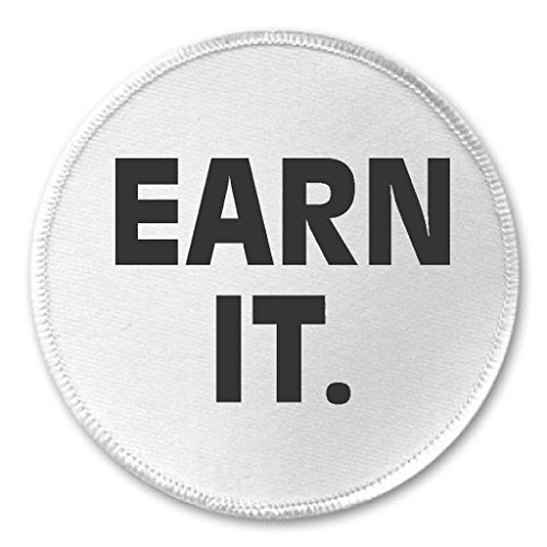 Earn It. (black/white) 3" Sew On Patch Inspirational Boss Work Gym Quote Saying