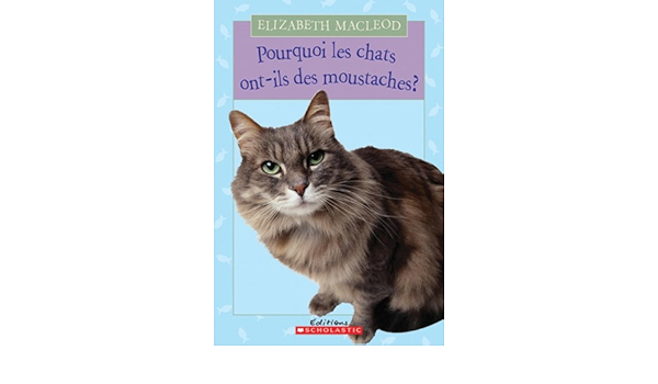 Pourquoi Les Chats Ont Ils Des Moustaches French Edition Macleod Elizabeth Amazon Com Books Pourquoi Les Chats Ont Ils Des Moustaches French Edition Macleod Elizabeth Amazon Com Books