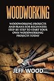 Woodworking: Woodworking Projects and Plans for Beginners: Step by Step to Start Your Own Woodworking Projects Today (WoodWorking, Woodworking Projects, Beginners, Step by Step)