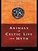 Animals in Celtic Life and Myth by 