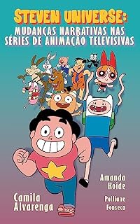 Livro STEVEN UNIVERSE: Mudanças Narrativas nas Séries de Animação Televisivas (Desenhos animados - Temas e Significados Livro 1)