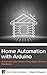 Home Automation with Arduino: Automate your Home using Open-Source Hardware